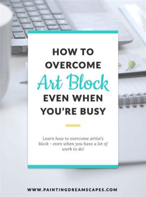 how to get rid of art block and why is it important to keep your creativity flowing