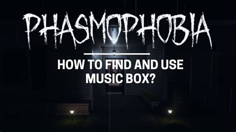 What Does the Music Box Do in Phasmophobia? A Close Examination of Its Role and Effects